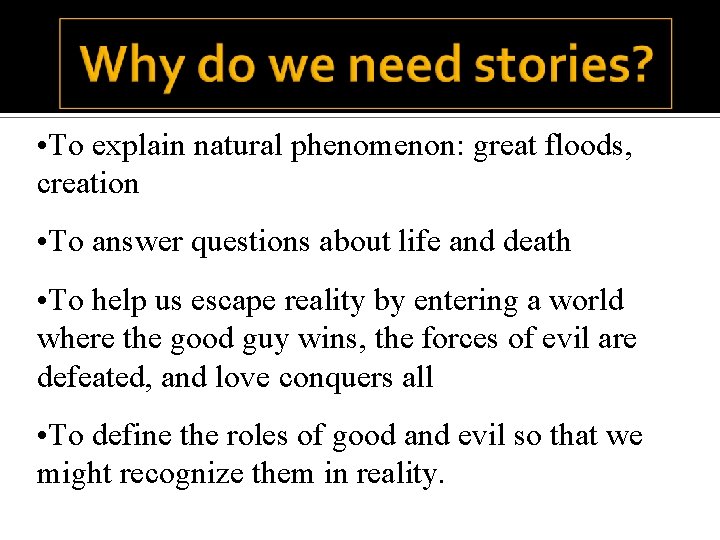  • To explain natural phenomenon: great floods, creation • To answer questions about
