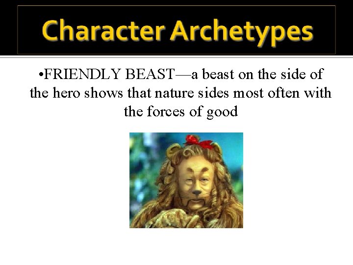  • FRIENDLY BEAST—a beast on the side of the hero shows that nature