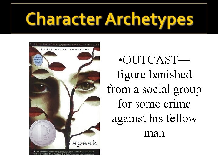  • OUTCAST— figure banished from a social group for some crime against his