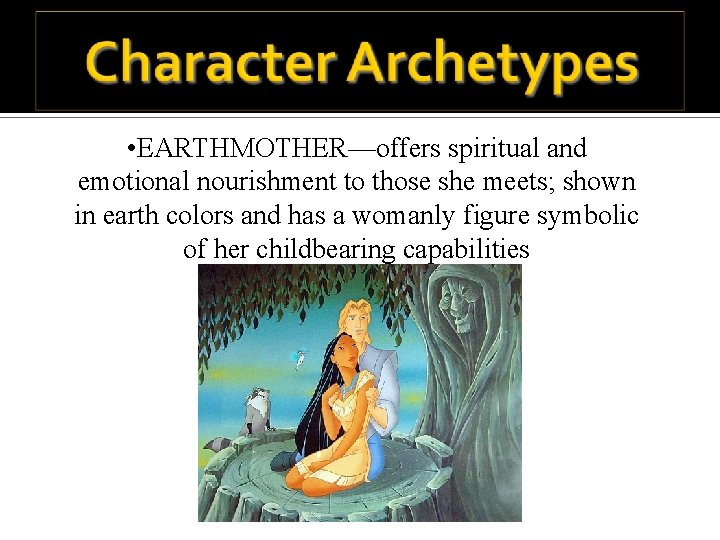  • EARTHMOTHER—offers spiritual and emotional nourishment to those she meets; shown in earth