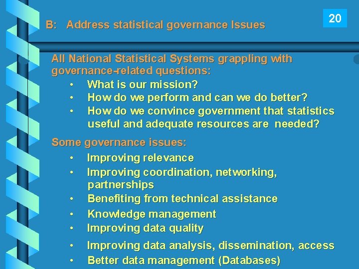 B: Address statistical governance Issues 20 All National Statistical Systems grappling with governance-related questions: