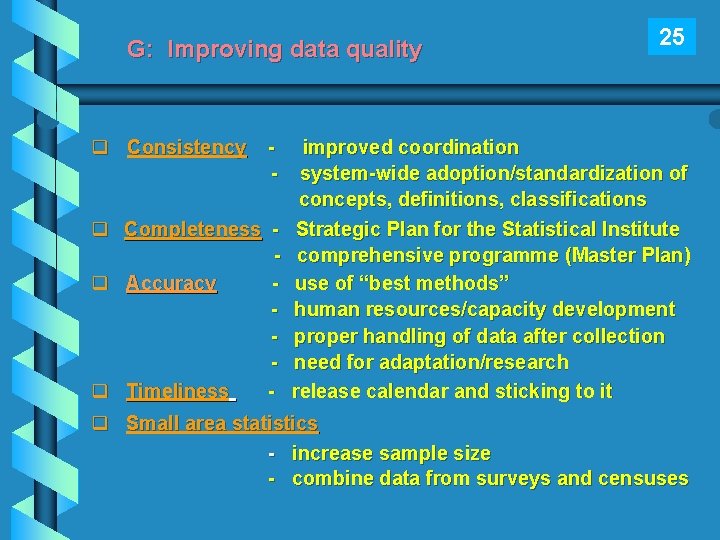 G: Improving data quality q Consistency - q Completeness q Accuracy q Timeliness -