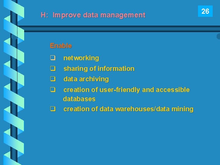 H: Improve data management Enable q networking q q sharing of information q data