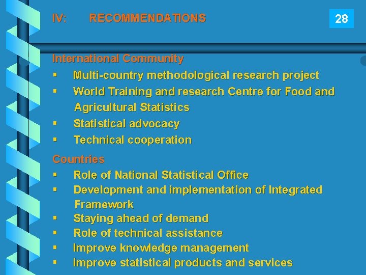 IV: RECOMMENDATIONS 28 International Community § Multi-country methodological research project § World Training and