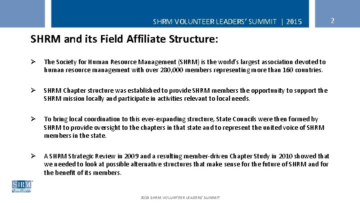 SHRM VOLUNTEER LEADERS’ SUMMIT | 2015 SHRM and its Field Affiliate Structure: Ø The