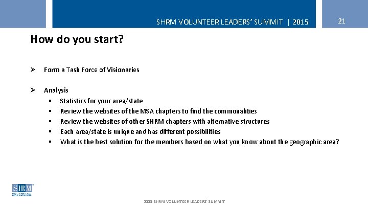 SHRM VOLUNTEER LEADERS’ SUMMIT | 2015 21 How do you start? Ø Form a