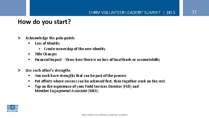 SHRM VOLUNTEER LEADERS’ SUMMIT | 2015 How do you start? Ø Acknowledge the pain