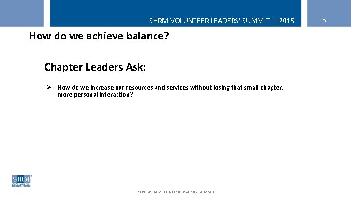 SHRM VOLUNTEER LEADERS’ SUMMIT | 2015 How do we achieve balance? Chapter Leaders Ask: