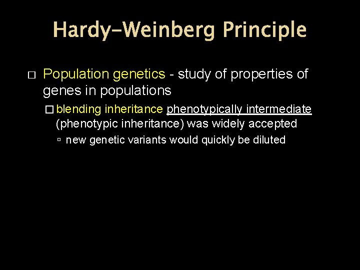 Hardy-Weinberg Principle � Population genetics - study of properties of genes in populations �