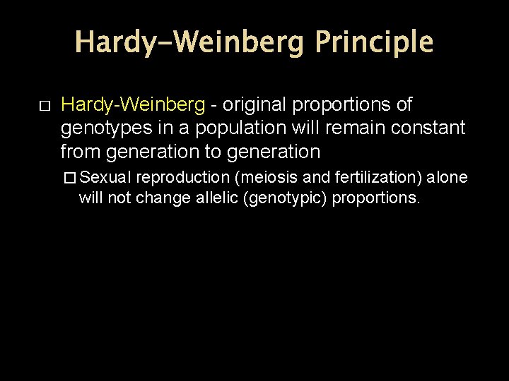 Hardy-Weinberg Principle � Hardy-Weinberg - original proportions of genotypes in a population will remain