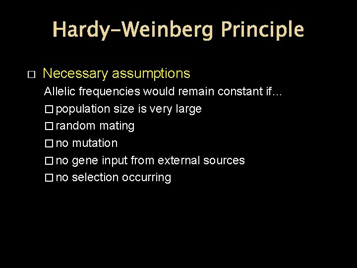 Hardy-Weinberg Principle � Necessary assumptions Allelic frequencies would remain constant if… � population size