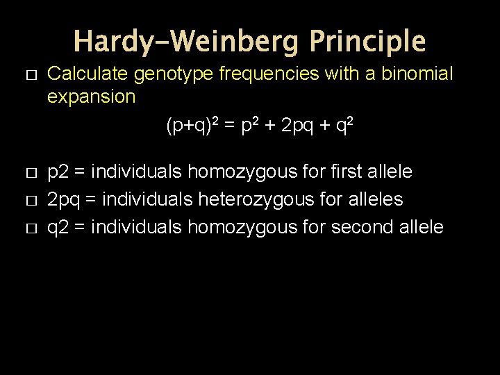 Hardy-Weinberg Principle � Calculate genotype frequencies with a binomial expansion (p+q)2 = p 2