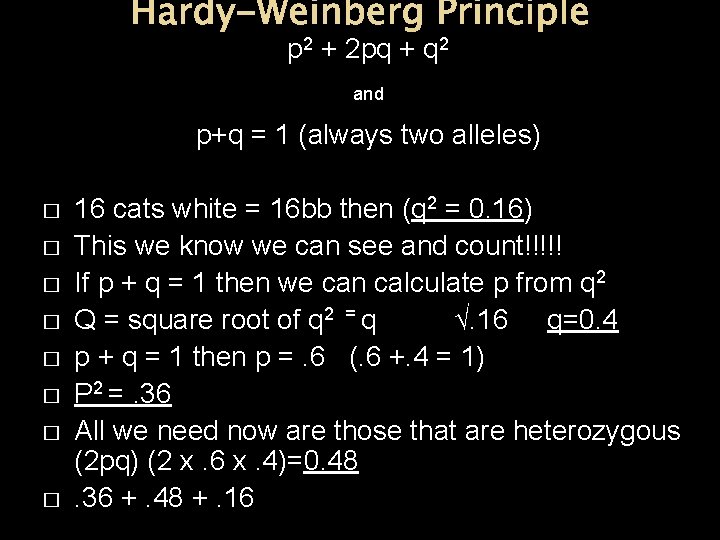 Hardy-Weinberg Principle p 2 + 2 pq + q 2 and p+q = 1