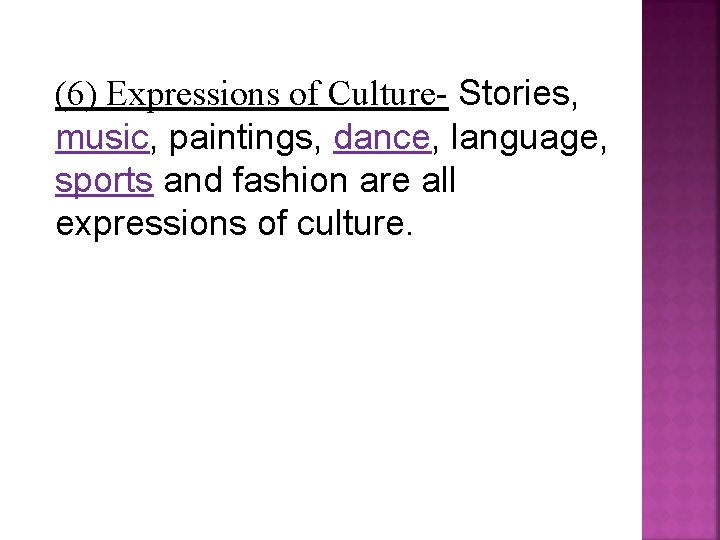 (6) Expressions of Culture- Stories, music, paintings, dance, language, sports and fashion are all