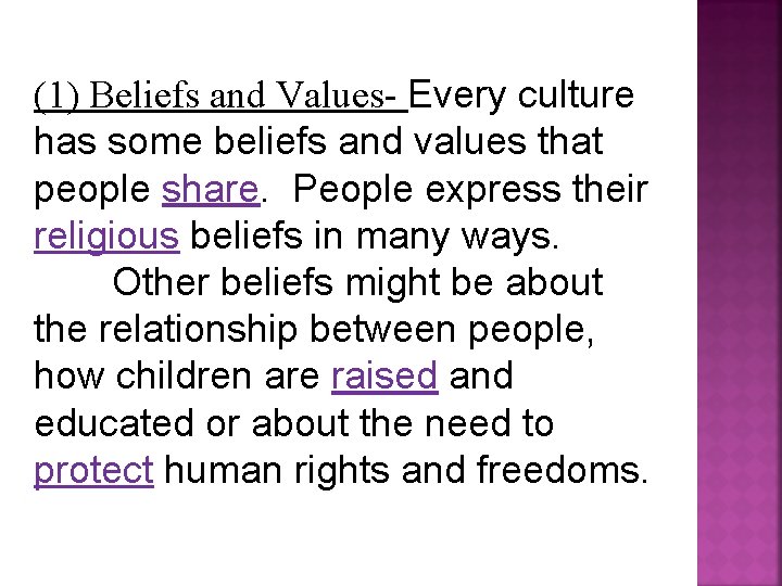 (1) Beliefs and Values- Every culture has some beliefs and values that people share.