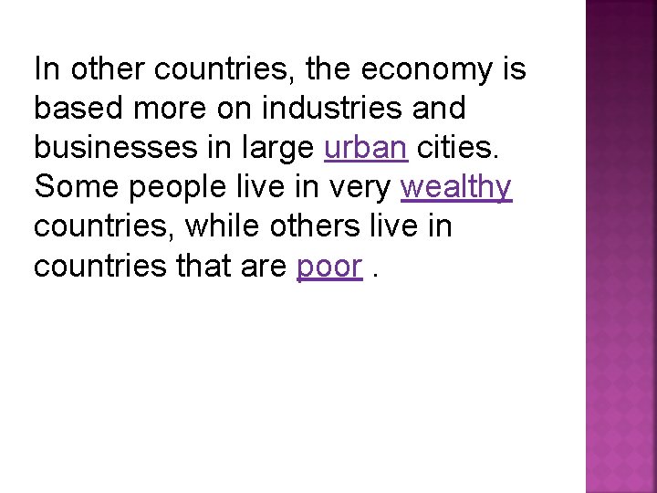 In other countries, the economy is based more on industries and businesses in large