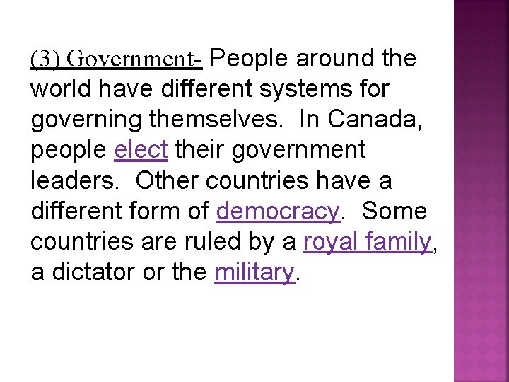 (3) Government- People around the world have different systems for governing themselves. In Canada,