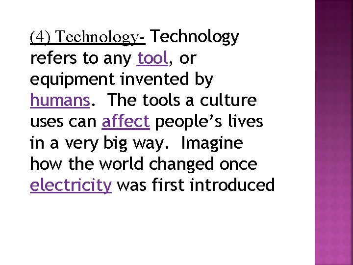 (4) Technology- Technology refers to any tool, or equipment invented by humans. The tools