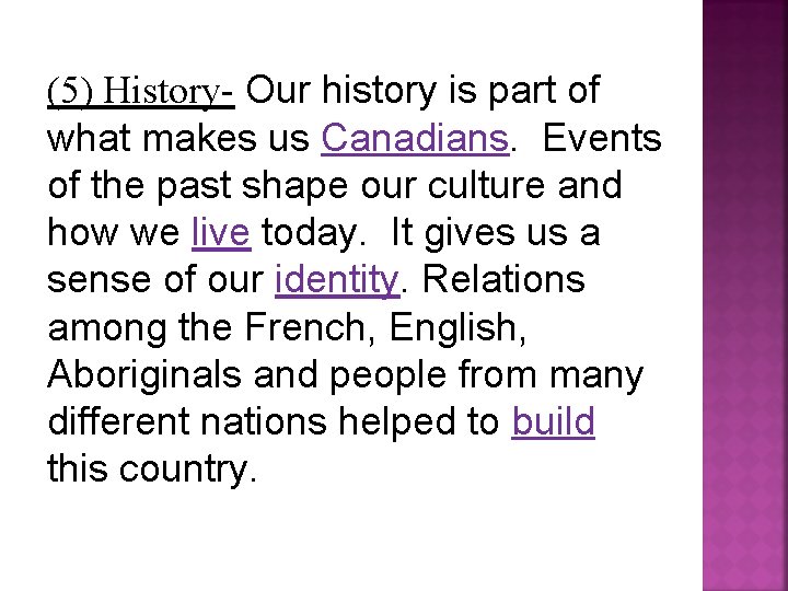 (5) History- Our history is part of what makes us Canadians. Events of the