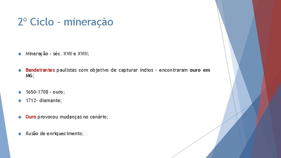 2º Ciclo - mineração Mineração – séc. XVII e XVIII; Bandeirantes paulistas com objetivo