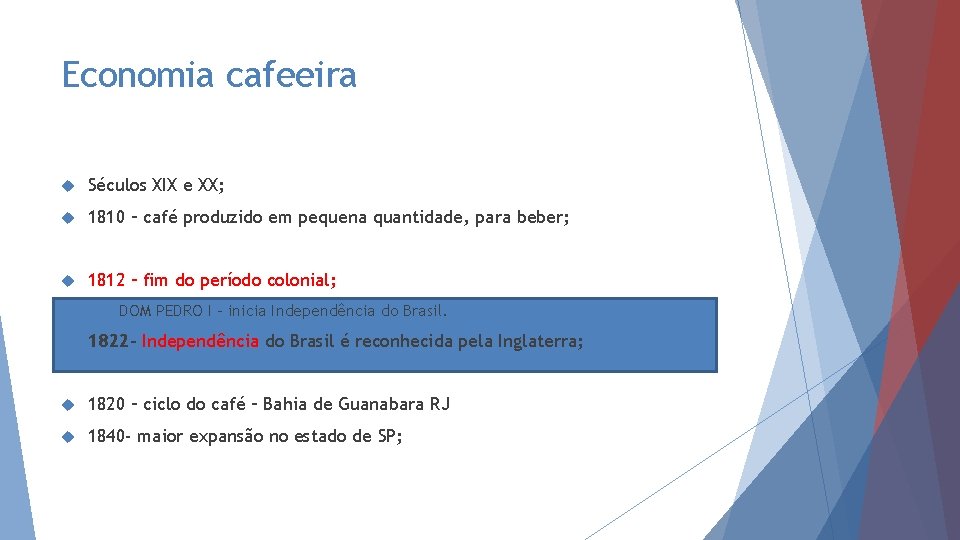 Economia cafeeira Séculos XIX e XX; 1810 – café produzido em pequena quantidade, para