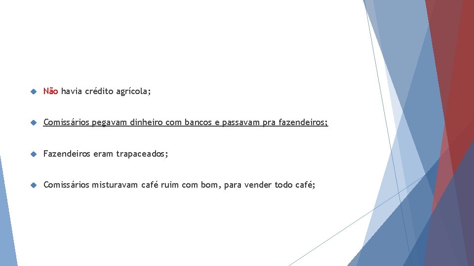  Não havia crédito agrícola; Comissários pegavam dinheiro com bancos e passavam pra fazendeiros;