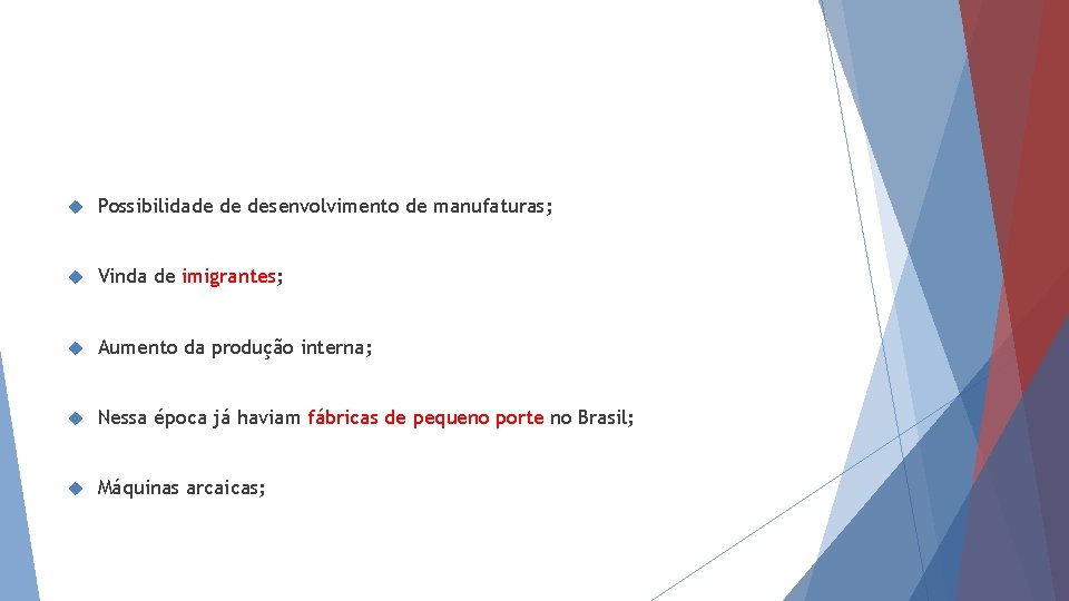  Possibilidade de desenvolvimento de manufaturas; Vinda de imigrantes; Aumento da produção interna; Nessa