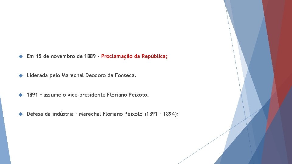  Em 15 de novembro de 1889 - Proclamação da República; Liderada pelo Marechal