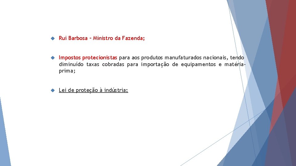  Rui Barbosa – Ministro da Fazenda; Impostos protecionistas para aos produtos manufaturados nacionais,