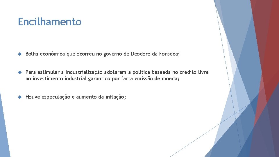 Encilhamento Bolha econômica que ocorreu no governo de Deodoro da Fonseca; Para estimular a