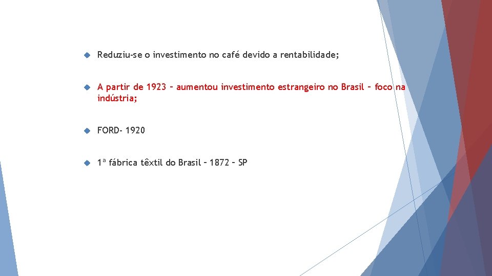  Reduziu-se o investimento no café devido a rentabilidade; A partir de 1923 –