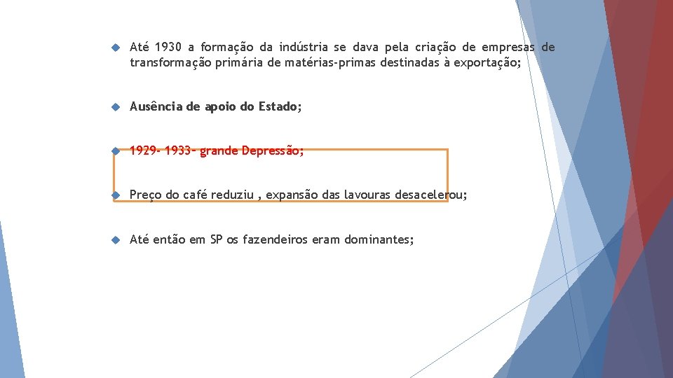  Até 1930 a formação da indústria se dava pela criação de empresas de