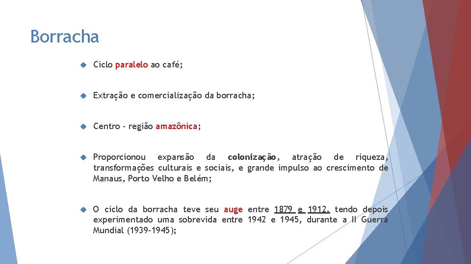 Borracha Ciclo paralelo ao café; Extração e comercialização da borracha; Centro - região amazônica;