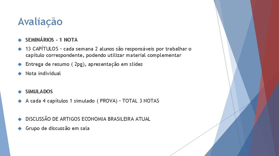 Avaliação SEMINÁRIOS – 1 NOTA 13 CAPÍTULOS – cada semana 2 alunos são responsáveis