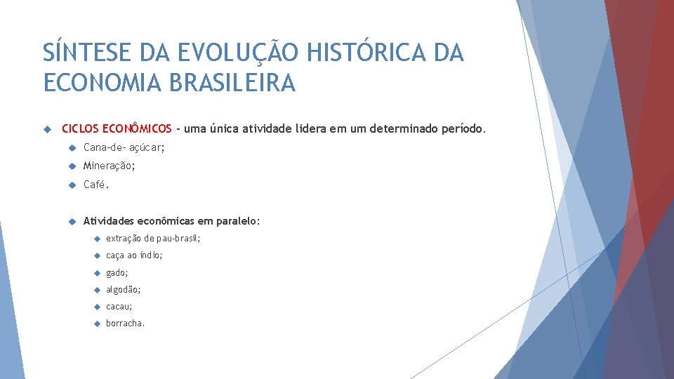 SÍNTESE DA EVOLUÇÃO HISTÓRICA DA ECONOMIA BRASILEIRA CICLOS ECONÔMICOS – uma única atividade lidera