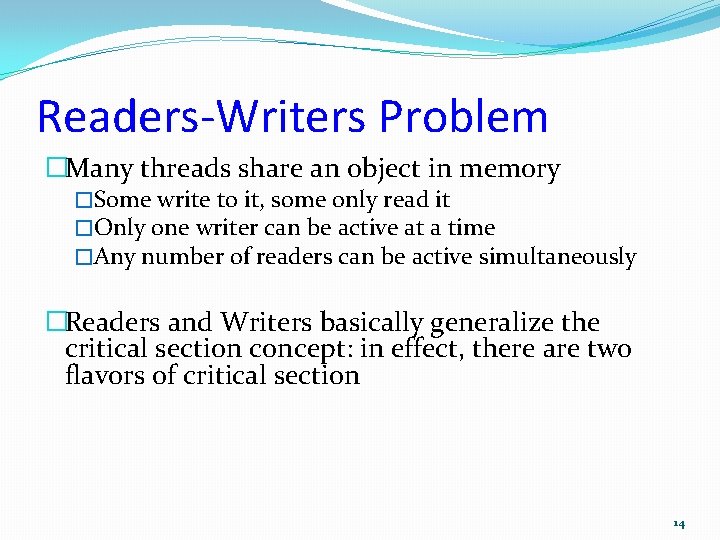 Readers-Writers Problem �Many threads share an object in memory �Some write to it, some