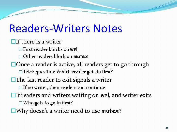 Readers-Writers Notes �If there is a writer � First reader blocks on wrl �