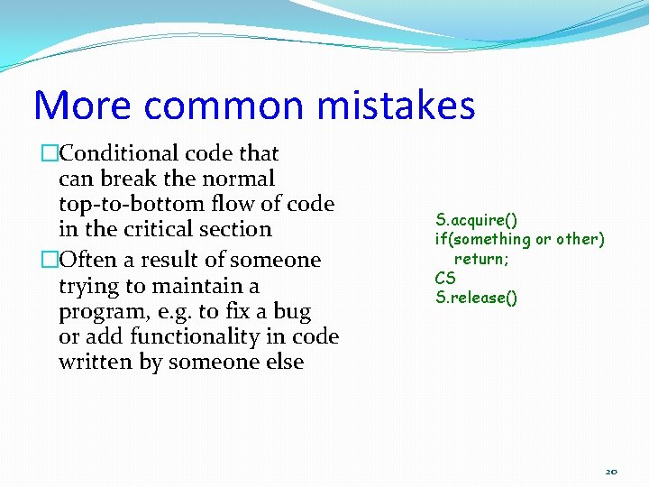 More common mistakes �Conditional code that can break the normal top-to-bottom flow of code