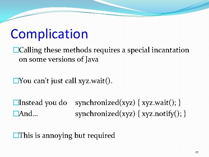 Complication �Calling these methods requires a special incantation on some versions of Java �You