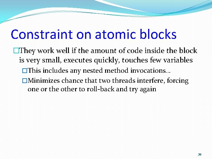 Constraint on atomic blocks �They work well if the amount of code inside the