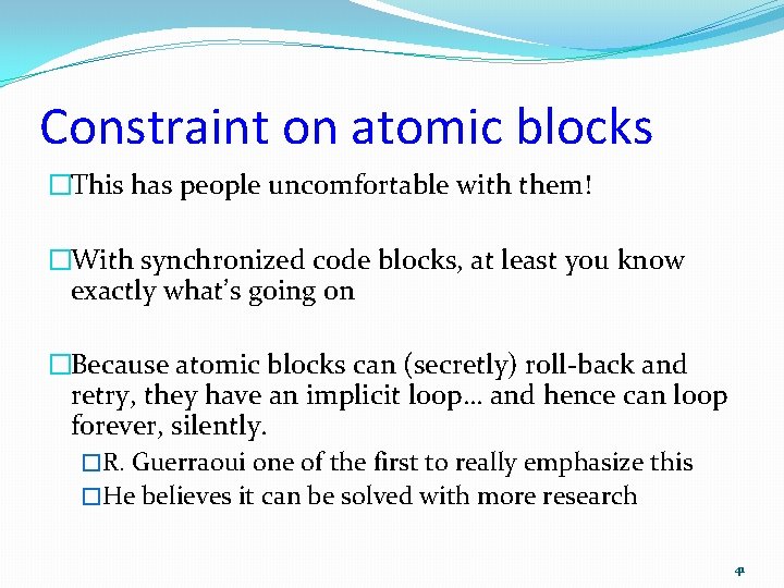 Constraint on atomic blocks �This has people uncomfortable with them! �With synchronized code blocks,