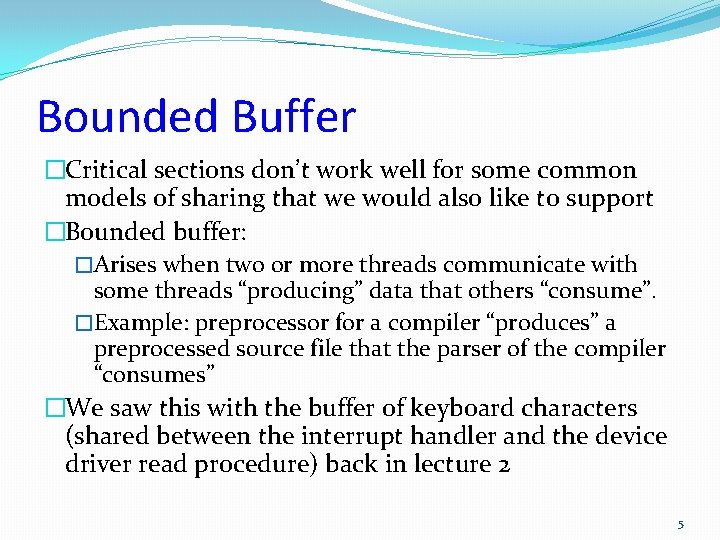 Bounded Buffer �Critical sections don’t work well for some common models of sharing that