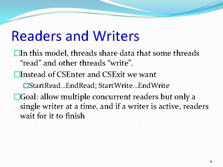 Readers and Writers �In this model, threads share data that some threads “read” and