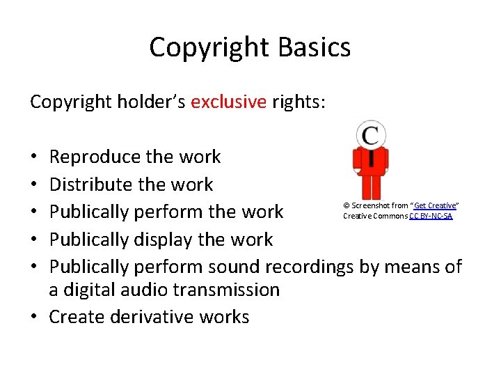 Copyright Basics Copyright holder’s exclusive rights: Reproduce the work Distribute the work Publically perform