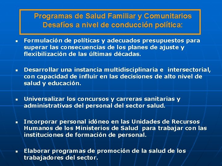 Programas de Salud Familiar y Comunitarios Desafíos a nivel de conducción política: n n