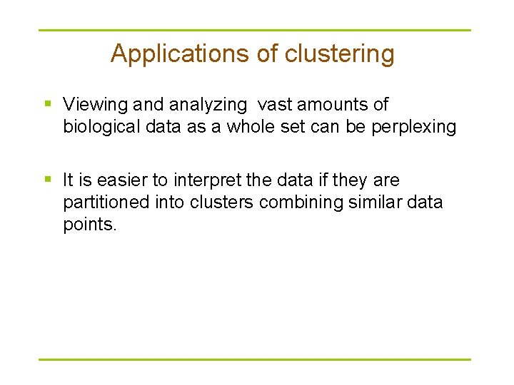 Applications of clustering § Viewing and analyzing vast amounts of biological data as a