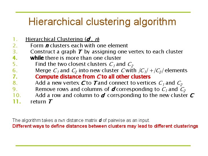 Hierarchical clustering algorithm 1. Hierarchical Clustering (d , n) 2. Form n clusters each