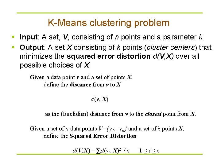 K-Means clustering problem § Input: A set, V, consisting of n points and a