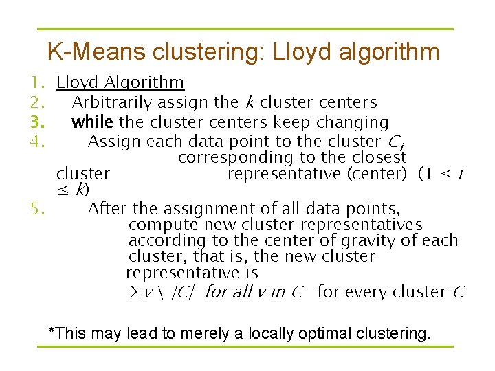 K-Means clustering: Lloyd algorithm 1. Lloyd Algorithm 2. Arbitrarily assign the k cluster centers