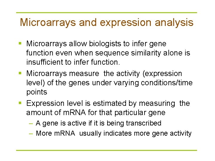 Microarrays and expression analysis § Microarrays allow biologists to infer gene function even when